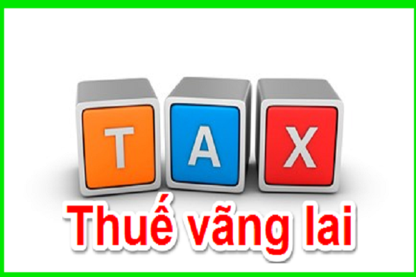 Định nghĩa về thuế vãng lai - Trình tự kê khai thuế GTGT vãng lai ngoại tỉnh 